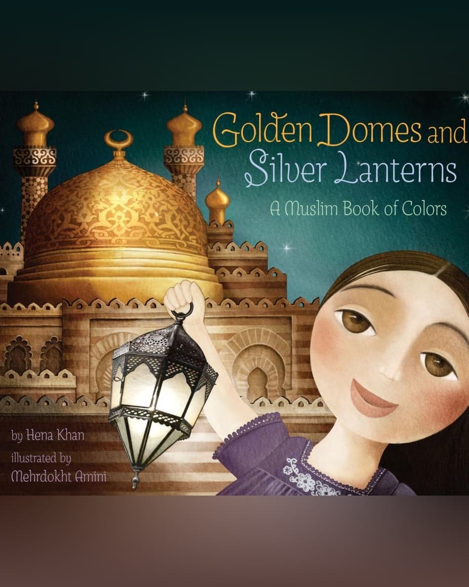 Cover of Golden Domes and Silver Lanterns: A Muslim Book of Colors by Hena Khan