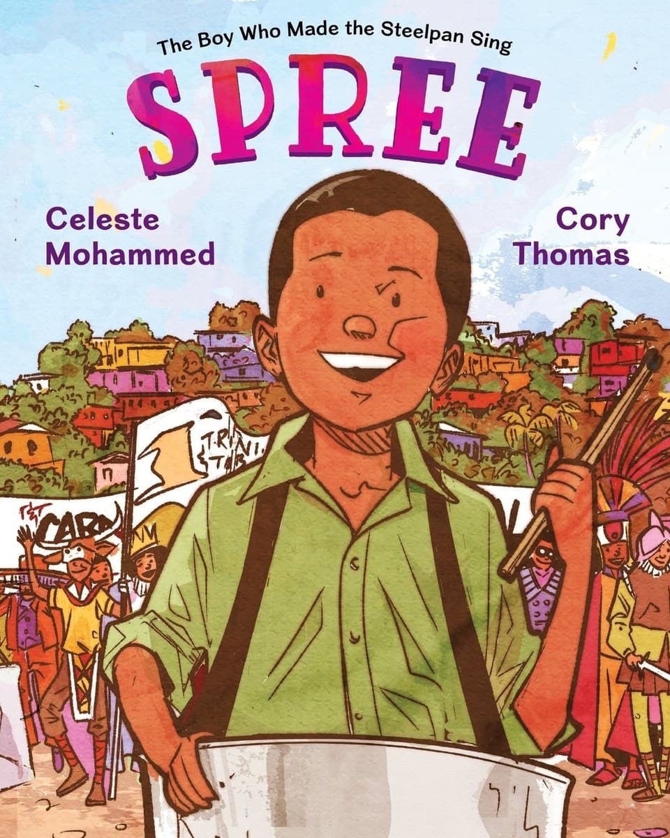 Cover of Spree: The Boy Who Made the Steelpan Sing by Celeste Mohammed & Cory Thomas